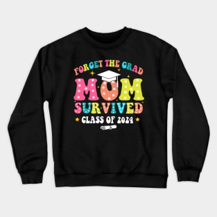 Forget The Grad Mom Survived Class Of 2024, Funny Mom Graduation 2024 Crewneck Sweatshirt